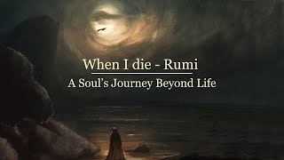 When I Die  Rumi Powerful poetry Sufi Mysticism [upl. by Eiahpets]