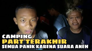 Camping Part Terakhir Panik Karena Ada Suara Aneh [upl. by Milore]