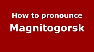 How to pronounce Magnitogorsk RussianRussia  PronounceNamescom [upl. by Roseanna]