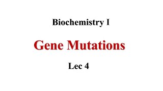 Gene Mutations Lec4 Biochemistry I [upl. by Chainey]