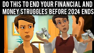 DO THIS TO END YOUR MONEY AND FINANCIAL STRUGGLES BEFORE 2024 ENDS CHRISTIAN ANIMATION [upl. by Eceinal]