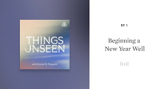 Beginning a New Year Well Things Unseen with Sinclair B Ferguson [upl. by Rab]