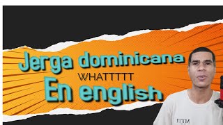 DEL ENGLISH AL DOMINICANO  ASÍ ES LA JERGA DEL DOMINICANO [upl. by Inhsor]