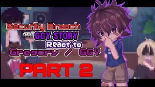 Security Breach and GGY Story React to Gregory  GGY Story  PART 22   Rereupload   FNAF [upl. by Rebmac539]