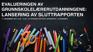 Lansering av sluttrapporten for evalueringen av grunnskolelærerutdanningene [upl. by Lekkim]