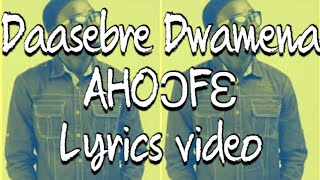 Daasebre Gyamenah AHOOFE Lyrics video [upl. by Imuyam714]