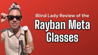 Blind Lady Review of the Rayban Meta Glasses [upl. by Jews]