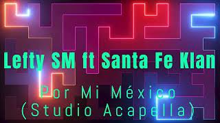 Por Mi México  Lefty SM ft Santa Fe Klan Studio Acapella [upl. by Marozik]