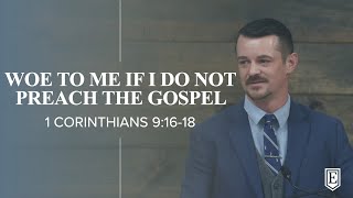 WOE TO ME IF I DO NOT PREACH THE GOSPEL 1 Corithians 91618 [upl. by Medlin]