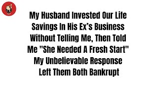 My Husband Invested Our Life Savings In His Ex’s Business Without Telling Me Then Reddit Stories [upl. by Nerrak364]