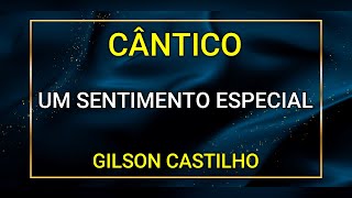 UM SENTIMENTO ESPECIAL  GILSON CASTILHO [upl. by Cora]