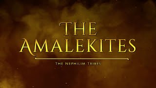 The Amalekites  Tribes Of The Nephilim [upl. by Naxela]