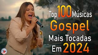 Louvores de Adoração 2024  As Melhores Músicas Gospel Mais Tocadas  Top Gospel Hinos Evangélicos [upl. by Ocsirf]