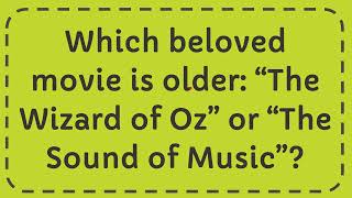 Which beloved movie is older “The Wizard of Oz” or “The Sound of Music” [upl. by Elletnuahc93]