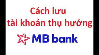 Cách lưu tài khoản thụ hưởng MB Bank bản cập nhật mới nhất [upl. by Santa]