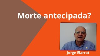 Morte antecipada Existe isso  Jorge Elarrat [upl. by Anig]