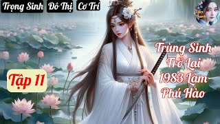 Tập 11 Trùng Sinh Trở Lại 1983 Làm Phú Hào  Chương 806878  Truyện Trọng Sinh Đô Thị Cơ Trí [upl. by Lorrad]