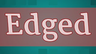 EDGED pronunciation • How to pronounce EDGED [upl. by Hightower]