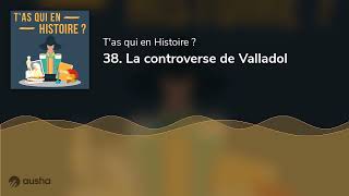 38 La controverse de Valladolid [upl. by Ogata]