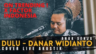 Dulu Cover Live Akustik cover Danar Widianto  Trending X Factor Indonesia 2021 [upl. by Tenenbaum]