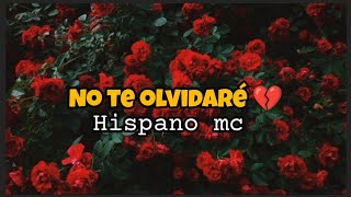 No te olvidaré 💔 Hispano mc letra [upl. by Genovera]