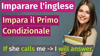 Impara linglese Come usare il Primo Condizionale  Esempi Semplici [upl. by Assennav]