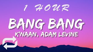 Knaan ft Adam Levine  Bang Bang Lyrics  1 HOUR [upl. by Ulphia]