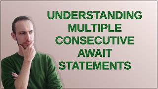 Understanding multiple consecutive await statements [upl. by Halima]