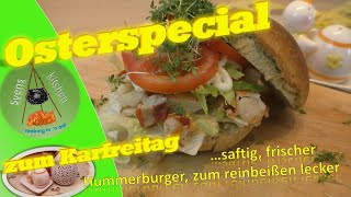 Osterspezial 2022 saftig frischer Hummerburger zum Karfreitag [upl. by Derrek]