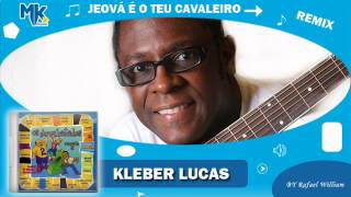 Kleber Lucas  Jeová é o Teu Cavaleiro remix  CD Os Arrebatados Remix 2 [upl. by Brazee]