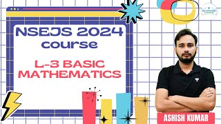 L3 Basic Mathematics  NSEJS Course 2024  Physics  Ashish Kumar [upl. by Burgess337]