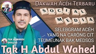 TGK ABDUL WAHED TUALANG CUT  DAKWAH ACEH TERBARU  SELEBGRAM ACÉH CARÖNG TEUMEUNAK BAK MEDSOS [upl. by Eenalem777]