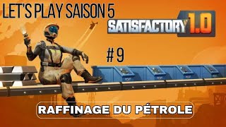 RAFFINAGE DU PÉTROLE 9  Lets Play Saison 5  Satisfactory [upl. by Hector]