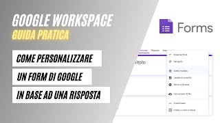 Come Personalizzare un Form di Google in Base ad una Risposta Guida Pratica [upl. by Ainet]