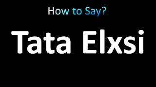 How to Pronounce Tata Elxsi [upl. by Harlen]