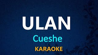 ULAN  Cueshe KARAOKE VERSION [upl. by Aredna]