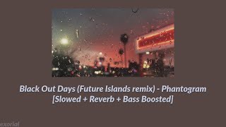 Black Out Days Future Islands Remix  Phantogram Slowed  Reverb  Bass Boosted [upl. by Carolynne33]