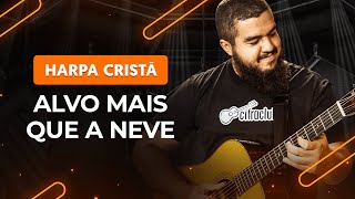 ALVO MAIS QUE A NEVE  Harpa Cristã  Como tocar no violão [upl. by Olaznog322]