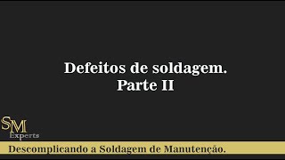 Defeitos de Soldagem  Parte 2 [upl. by Uke]