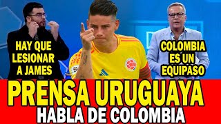 PRENSA URUGUAYA HABLA DE LA SELECCION COLOMBIA  COLOMBIA ES MUCHO MAS QUE URUGUAY TIENEN A JAMES [upl. by Niran640]