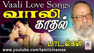 Vaali Love Songs  கவிஞர் வாலியின் எண்ணத்தில் மலர்ந்த காலத்தால் அழியாத காதல் பாடல்கள் [upl. by Cahn673]