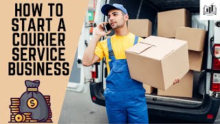 How to Start a Courier Service Business Step by Step  Starting a Courier Delivery Company [upl. by Avehstab]