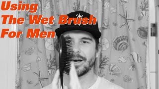 USING THE WET BRUSH – FOR MEN [upl. by Kumar]