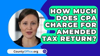 How Much Does CPA Charge For Amended Tax Return  CountyOfficeorg [upl. by Sinnal]