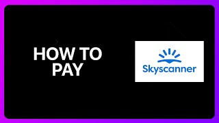 How To Pay In Skyscanner Tutorial [upl. by Ziguard]