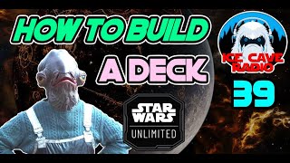 The Basics of Deck Building  Ice Cave Radio Episode 39  Star Wars Unlimited Podcast [upl. by Sanfourd]