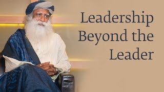 Leadership Beyond the Leader  Sadhguru [upl. by Artur]