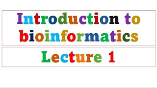 Introduction to bioinformatics  Lecture 1 [upl. by Justin]