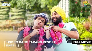 Trip to Rang Tarang Resort I FULL MOVIE  PART 2 I Taarak Mehta Ka Ooltah Chashmah Ep 3197 to 3201 [upl. by Ainna411]