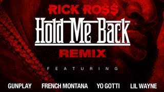 Rick Ross  Hold Me Back Remix ft Gunplay French Montana Yo Gotti amp Lil Wayne [upl. by Templas894]